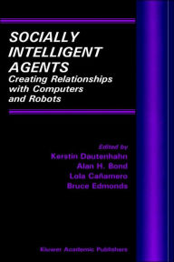 Title: Socially Intelligent Agents: Creating Relationships with Computers and Robots / Edition 1, Author: Kerstin Dautenhahn