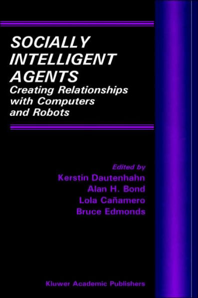Socially Intelligent Agents: Creating Relationships with Computers and Robots / Edition 1