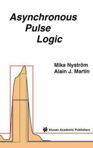 Title: Asynchronous Pulse Logic / Edition 1, Author: Mika M. Nystrom