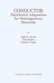 Title: Conductor: Distributed Adaptation for Heterogeneous Networks / Edition 1, Author: Mark D. Yarvis