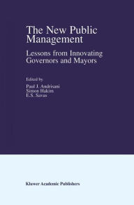 Title: The New Public Management: Lessons from Innovating Governors and Mayors / Edition 1, Author: Paul J. Andrisani