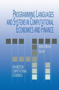 Title: Programming Languages and Systems in Computational Economics and Finance / Edition 1, Author: Soren Bo Nielsen