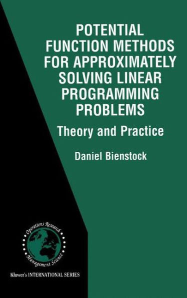 Potential Function Methods for Approximately Solving Linear Programming Problems: Theory and Practice / Edition 1