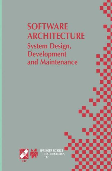Software Architecture: System Design, Development and Maintenance: 17th World Computer Congress - TC2 Stream / 3rd IEEE/IFIP Conference on Software Architecture (WICSA3), August 25-30, 2002, Montréal, Québec, Canada / Edition 1