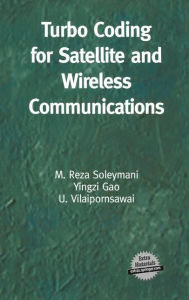 Title: Turbo Coding for Satellite and Wireless Communications / Edition 1, Author: M. Reza Soleymani