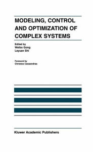 Title: Modeling, Control and Optimization of Complex Systems: In Honor of Professor Yu-Chi Ho / Edition 1, Author: Weibo Gong