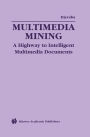 Multimedia Mining: A Highway to Intelligent Multimedia Documents / Edition 1