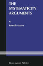 The Systematicity Arguments / Edition 1