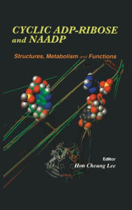 Title: Cyclic ADP-Ribose and NAADP: Structures, Metabolism and Functions / Edition 1, Author: Hon Cheung Lee
