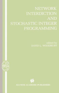 Title: Network Interdiction and Stochastic Integer Programming / Edition 1, Author: David L. Woodruff