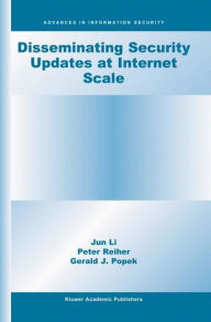 Title: Disseminating Security Updates at Internet Scale / Edition 1, Author: Jun Li