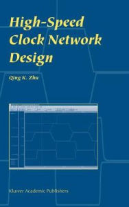 Title: High-Speed Clock Network Design / Edition 1, Author: Qing K. Zhu