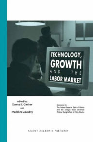 Title: Technology, Growth, and the Labor Market / Edition 1, Author: Donna K. Ginther