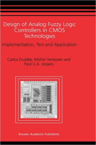 Title: Design of Analog Fuzzy Logic Controllers in CMOS Technologies: Implementation, Test and Application / Edition 1, Author: Carlos Dualibe