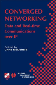 Title: Converged Networking: Data and Real-time Communications over IP, Author: Chris McDonald