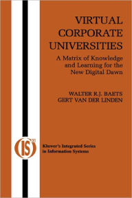 Title: Virtual Corporate Universities: A Matrix of Knowledge and Learning for the New Digital Dawn / Edition 1, Author: Walter R.J. Baets