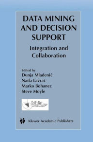 Title: Data Mining and Decision Support: Integration and Collaboration / Edition 1, Author: Dunja Mladenic