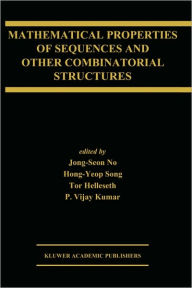 Title: Mathematical Properties of Sequences and Other Combinatorial Structures / Edition 1, Author: Jong-Seon No