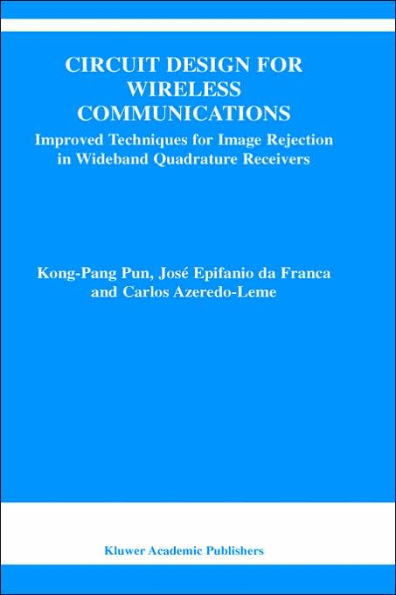 Circuit Design for Wireless Communications: Improved Techniques for Image Rejection in Wideband Quadrature Receivers / Edition 1
