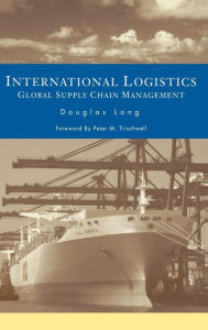 Title: International Logistics: Global Supply Chain Management / Edition 1, Author: Douglas Long