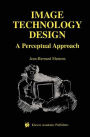 Image Technology Design: A Perceptual Approach / Edition 1