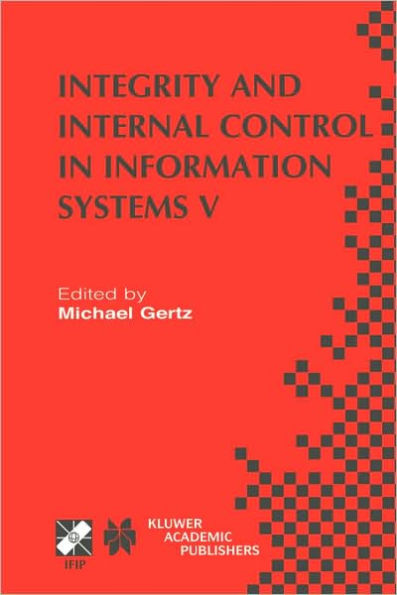 Integrity and Internal Control in Information Systems V: IFIP TC11 / WG11.5 Fifth Working Conference on Integrity and Internal Control in Information Systems (IICIS) November 11-12, 2002, Bonn, Germany