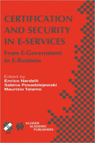 Title: Certification and Security in E-Services: From E-Government to E-Business, Author: Enrico Nardelli