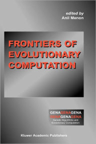 Title: Frontiers of Evolutionary Computation / Edition 1, Author: Anil Menon