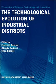 Title: The Technological Evolution of Industrial Districts / Edition 1, Author: Fiorenza Belussi