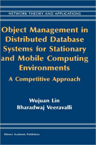 Title: Object Management in Distributed Database Systems for Stationary and Mobile Computing Environments: A Competitive Approach / Edition 1, Author: Wujuan Lin