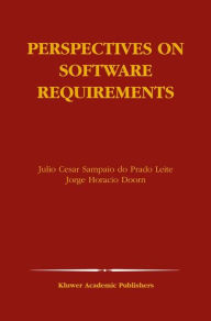 Title: Perspectives on Software Requirements, Author: Julio Cesar Sampaio do Prado Leite