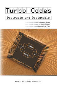 Title: Turbo Codes: Desirable and Designable / Edition 1, Author: Alexandre Giulietti