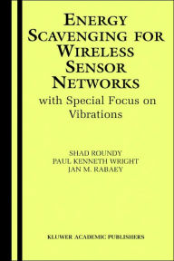 Title: Energy Scavenging for Wireless Sensor Networks: with Special Focus on Vibrations / Edition 1, Author: Shad Roundy