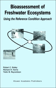 Title: Bioassessment of Freshwater Ecosystems: Using the Reference Condition Approach / Edition 1, Author: Robert C. Bailey
