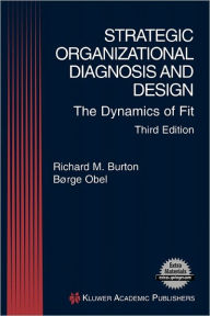 Title: Strategic Organizational Diagnosis and Design: The Dynamics of Fit / Edition 3, Author: Richard M. Burton
