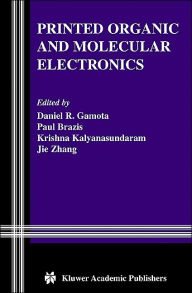 Title: Printed Organic and Molecular Electronics / Edition 1, Author: Daniel R. Gamota