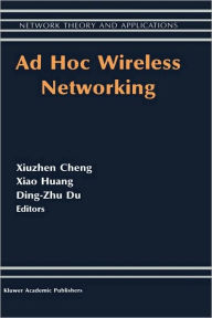 Title: Ad Hoc Wireless Networking / Edition 1, Author: Xiuzhen Cheng