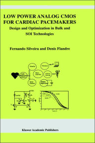 Title: Low Power Analog CMOS for Cardiac Pacemakers: Design and Optimization in Bulk and SOI Technologies / Edition 1, Author: Fernando Silveira