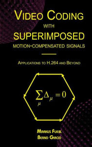 Title: Video Coding with Superimposed Motion-Compensated Signals: Applications to H.264 and Beyond / Edition 1, Author: Markus Flierl