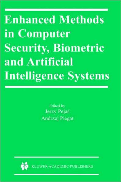 Enhanced Methods in Computer Security, Biometric and Artificial Intelligence Systems / Edition 1