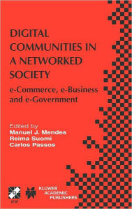 Title: Digital Communities in a Networked Society: e-Commerce, e-Business and e-Government, Author: Manuel J. Mendes