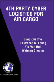 Title: 4th Party Cyber Logistics for Air Cargo / Edition 1, Author: Sung-Chi Chu