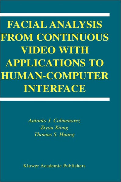 Facial Analysis from Continuous Video with Applications to Human-Computer Interface / Edition 1