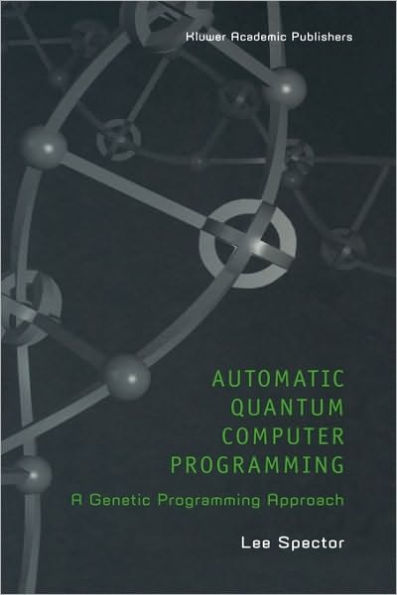 Automatic Quantum Computer Programming: A Genetic Programming Approach / Edition 1