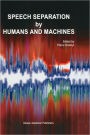 Speech Separation by Humans and Machines / Edition 1