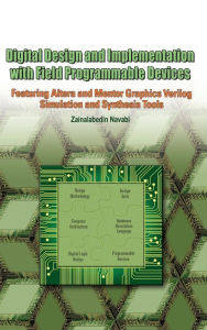 Title: Digital Design and Implementation with Field Programmable Devices / Edition 1, Author: Zainalabedin Navabi