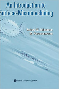 Title: An Introduction to Surface-Micromachining / Edition 1, Author: Robert W. Johnstone