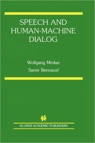 Title: Speech and Human-Machine Dialog / Edition 1, Author: Wolfgang Minker