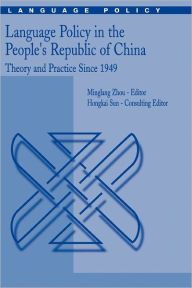 Title: Language Policy in the People's Republic of China: Theory and Practice Since 1949 / Edition 1, Author: Minglang Zhou
