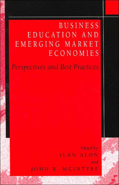 Business Education in Emerging Market Economies: Perspectives and Best Practices / Edition 1